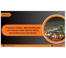 Property in Noida – Why Homebuyers and Tenants