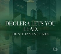 Dholera SIR Offering Unmatched Potential for Investors